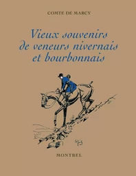 Vieux souvenirs de veneurs nivernais et bourbonnais