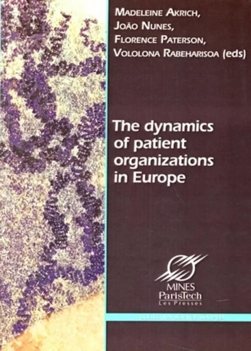 The dynamics  of patient organizations in Europe - Madeleine Akrich, João Nunez, Florence Paterson, Vololona Reharisoa Reharisoa - ECOLE DES MINES