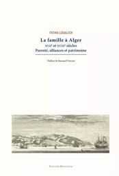 La famille à Alger, XVIIe-XVIIIe siècle Parenté, alliances et patrimoine