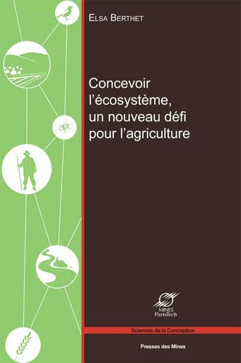 Concevoir l'écosystème, un nouveau défi pour l'agriculture - Elsa Berthet - ECOLE DES MINES