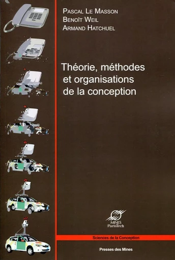 Théorie, méthodes et organisations de la conception - Pascal Le Masson, Armand Hatchuel, Benoit Weil - ECOLE DES MINES