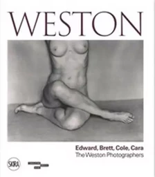 Weston : Edward, Brett, Cole, Cara, A Dynasty of Photographers /anglais