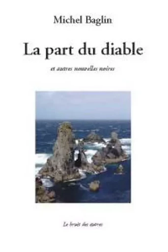 LA PART DU DIABLE et autres nouvelles noires - Michel Baglin - BRUIT AUTRES