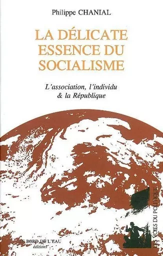 La Delicate Essence du Socialisme - Philippe Chanial - Le Bord de l'Eau