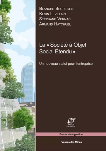 La «Société à objet social étendu» - Blanche Segrestin, Kevin Levillain, Stéphane Vernac, Armand Hatchuel - ECOLE DES MINES