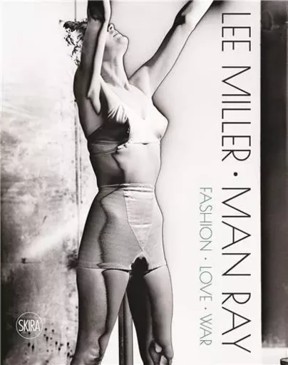 Lee Miller Man Ray Fashion Love War /anglais -  NOEL-JOHNSON VICTORI - SKIRA