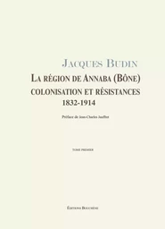 La région de Annaba (Bône), Colonisation et résistances, 1832-1914, 2 volumes