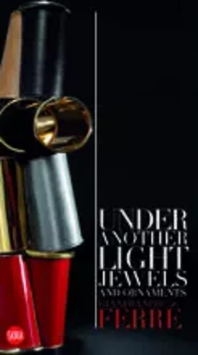 Gianfranco FerrE: Under Another Light: Jewels and Ornaments /anglais -  FRANCESCA ALFANO MIG - SKIRA