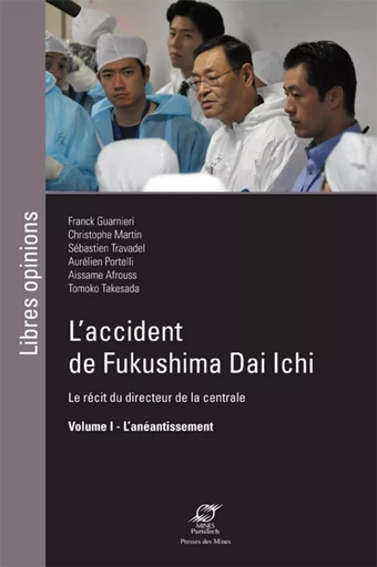 L'accident de Fukushima Dai Ichi - Volume I - Franck Guarnieri, Sébastien Travadel, Aurélien Portelli, Christophe Martin, Aissame Affrouss - ECOLE DES MINES