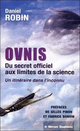 Ovnis - Du secret officiel aux limites de la science - Un itinéraire dans l'inconnu