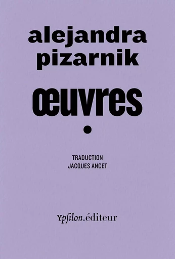 œuvres 1 - Alejandra Pizarnik - Ypsilon