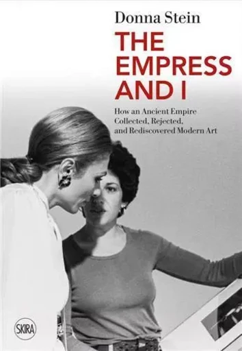 The Empress and I How an Ancient Empire Collected, Rejected and Rediscovered Modern Art /anglais -  STEIN DONNA - SKIRA