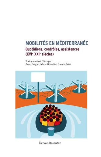 Mobilités en Méditerranée. Quotidiens, contrôles, assistances, XVIe-XXIe siècles -  A. Brogini, M. Ghazali, S. Potot (dir.) - BOUCHENE