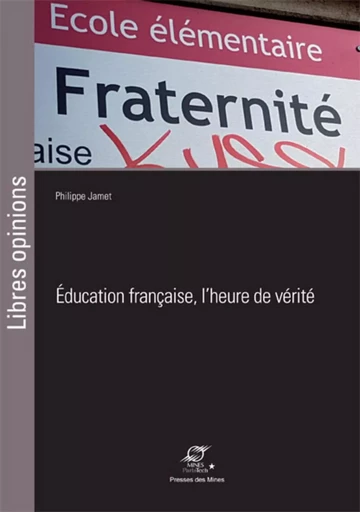 Éducation française, l'heure de vérite - Philippe Jamet - ECOLE DES MINES