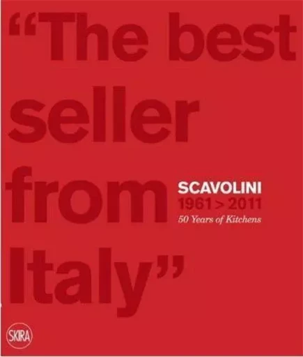 Scavolini 1961>2011. 50 Years of Kitchens The best seller from Italy /anglais -  MARTIGNONI/DALLA COS - SKIRA