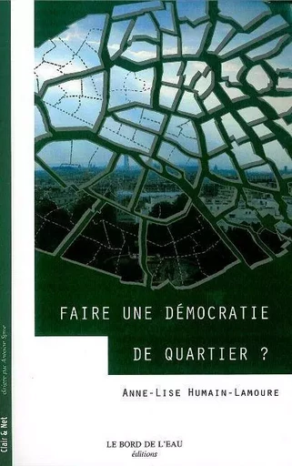 Faire une Démocratie de Quartier ? - Anne-Lise Humain-Lamoure - Le Bord de l'Eau