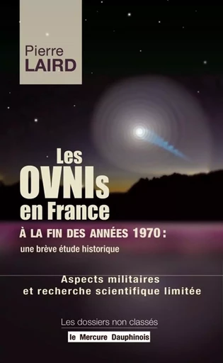 Les Ovnis en France à la fin des années 1970 : une brève étude historique - Aspects militaires et recherche scientifique limitée - Pierre Laird - MERCURE DAUPHINOIS EDITIONS LE