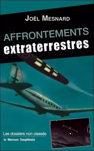 Affrontements extraterrestres - Les dossiers non classés - Joël Mesnard - MERCURE DAUPHINOIS EDITIONS LE