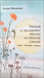 Prévenir le vieillissement précoce en médecine chinoise - Signes - Symptômes - Conseils