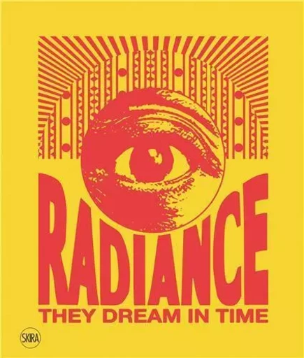 Radiance. They Dream in Time Acaye Kerunen - Collin Sekajugo /anglais/italien -  MERALI SHAHEEN - SKIRA