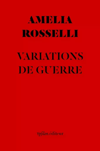 Variations de Guerre - Amelia Rosselli - Ypsilon