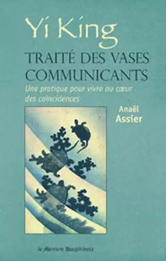 Yi King - Traité des vases communicants - Anaël Assier - MERCURE DAUPHINOIS EDITIONS LE