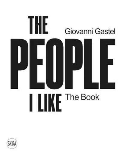 Giovanni Gastel The People I Like. The Book /anglais -  FRIGERIO UBERTO - SKIRA