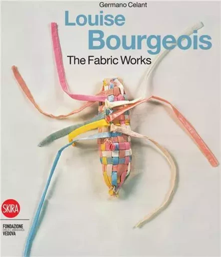 Louise Bourgeois The Fabric Works /anglais -  CELANT GERMANO - SKIRA