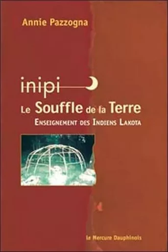 Inipi - Le souffle de la terre - Annie Pazzogna - MERCURE DAUPHINOIS EDITIONS LE