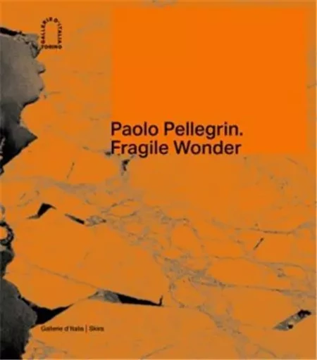 Paolo Pellegrin: Fragile Wonder: A Journey through Changing Nature /anglais -  GUADAGNINI WALTER/CA - SKIRA