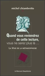 Quand vous reviendrez de cette lecture, vous ne serez plus là... La Voie de la métamorphose