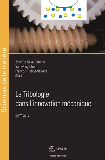 La Tribologie dans l'innovation mécanique - Tony Da Silva Botelho, Yan-Ming Chen, Francois Robbe-Valloire - ECOLE DES MINES