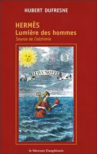 Hermès - Lumière des hommes - Hubert Dufresne - MERCURE DAUPHINOIS EDITIONS LE