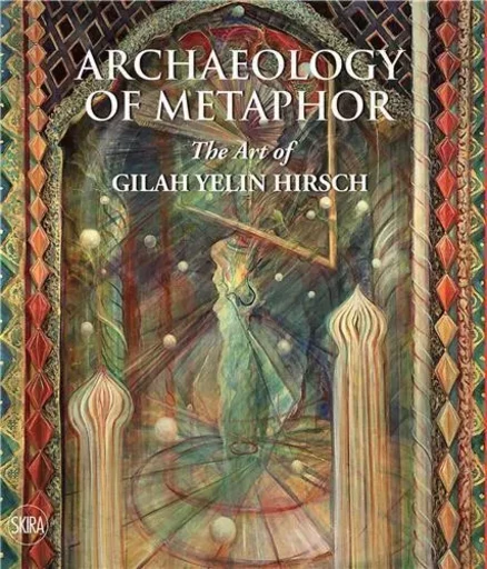 Archaeology of Metaphor: The Art of Gilah Yelin Hirsch /anglais -  STEIN DONNA - SKIRA