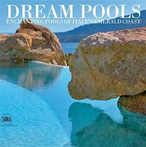 Dream Pools - Enchanting Pools of Italy s Emerald Coast /anglais -  FILIGHEDDU NICO - SKIRA