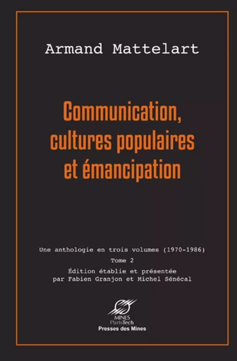 Communication, cultures populaires et émancipation - Armand Mattelart - ECOLE DES MINES