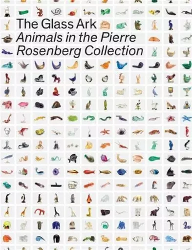 The Glass Ark Animals in the Pierre Rosenberg Collection /anglais -  NACCARI GIORDANA - SKIRA