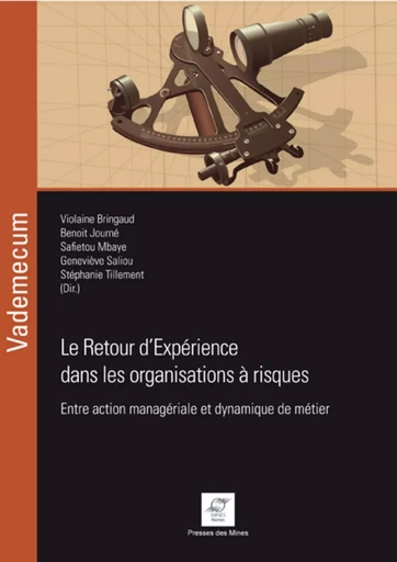 Le Retour d'Expérience dans les organisations à risques - Violaine Bringaud, Benoit Journé, Safietou Mbaye, Geneviève Saliou, Stéphanie Tillement,  École des mines - ECOLE DES MINES