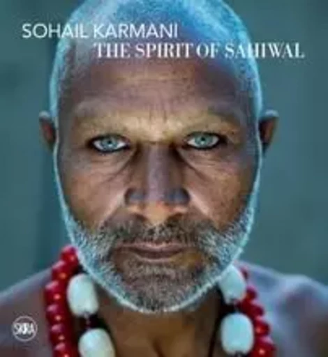 Sohail Karmani The Spirit of Sahiwal /anglais -  INTERLENGHI FRANCESC - SKIRA