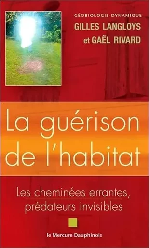 La guérison de l'habitat - Gilles Langloys, Gaël Rivard - MERCURE DAUPHINOIS EDITIONS LE