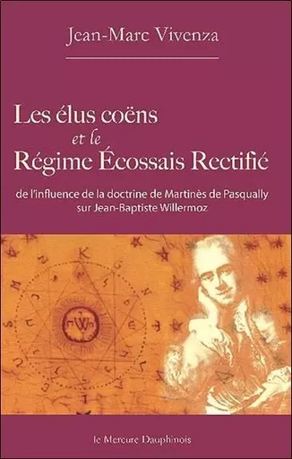 Les élus coëns et le Régime Ecossais Rectifié - Jean-Marc Vivenza - MERCURE DAUPHINOIS EDITIONS LE