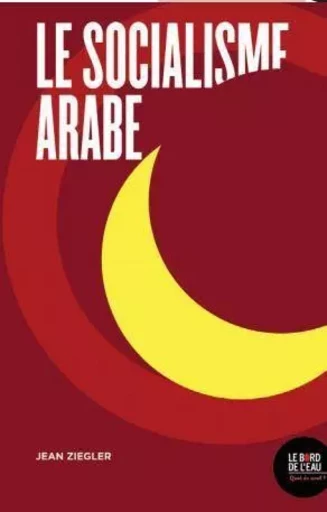 Le socialisme arabe - Jean Ziegler - Le Bord de l'Eau