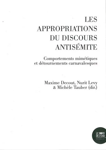 Les Appropriations du discours antisémite - Nurit Levy, Maxime Decout - Le Bord de l'Eau