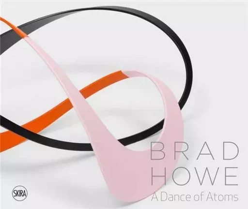 Brad Howe A Dance of Atoms : A Symphony of Color and Shape /anglais -  SHERRON DE HART JANE - SKIRA