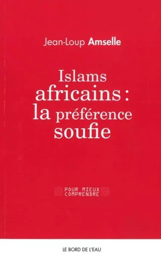 Islams Africains : la Preference Soufie - Jean-Loup Amselle - Le Bord de l'Eau