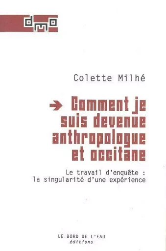 Comment Je Suis Devenue Anthropologue et Occitane - Colette MILHE - Le Bord de l'Eau