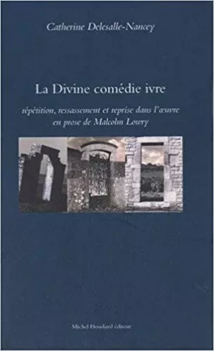 La divine comedie ivre repetition, ressassement et reprise dans l oeuvre en prose de malcolm lowry - PEDOT RICHARD - Michel Houdiard