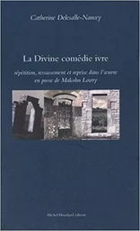 La divine comedie ivre repetition, ressassement et reprise dans l oeuvre en prose de malcolm lowry