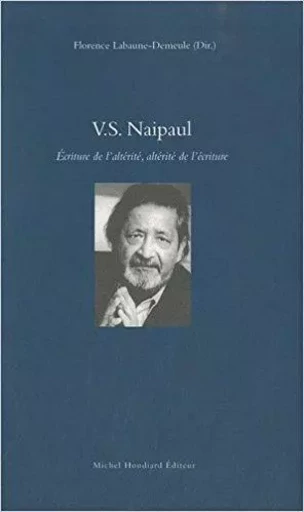 W. s. naipaul ecriture de l'alteritt, alterite de l'ecriture - LABAUNE-DEM FLORENCE - Michel Houdiard