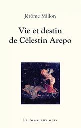 VIE ET DESTIN DE CELESTIN AREPO